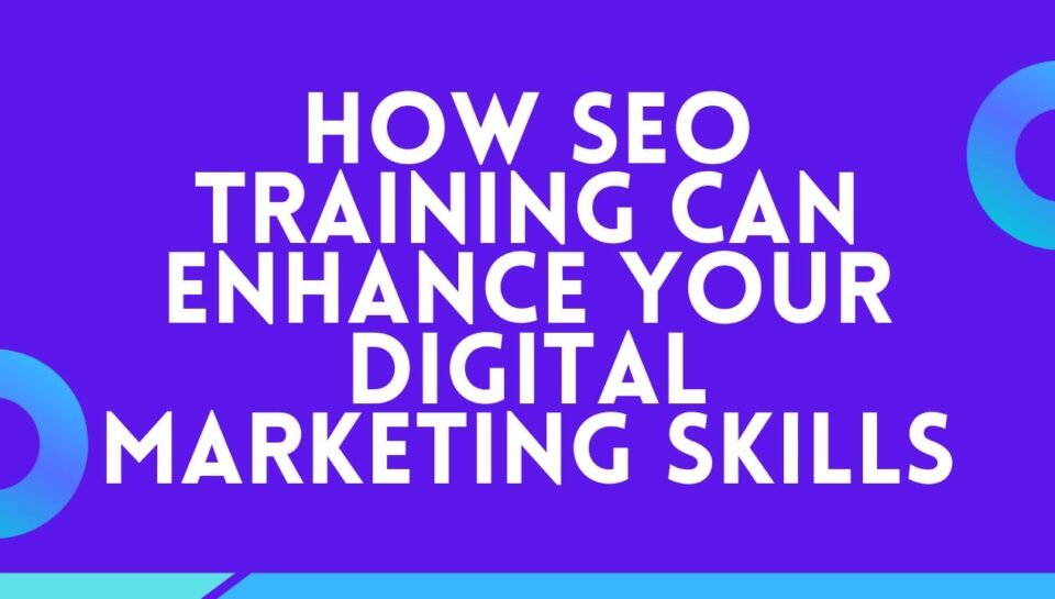 How SEO Training Can Enhance Your Digital Marketing Skills How SEO Training Can Enhance Your Digital Marketing Skills