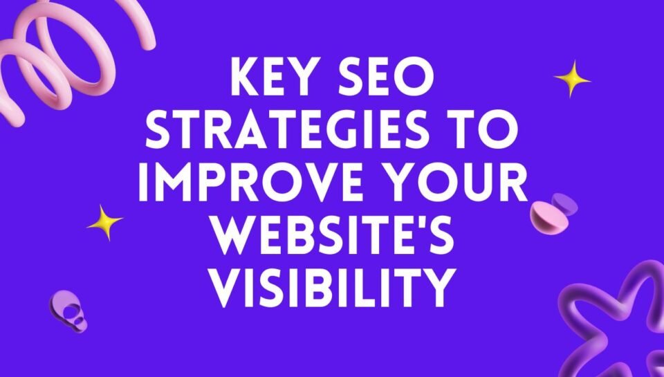 Key SEO Strategies to Improve Your Website's Visibility