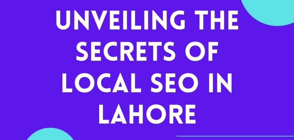 Unveiling the Secrets of Local SEO in Lahore